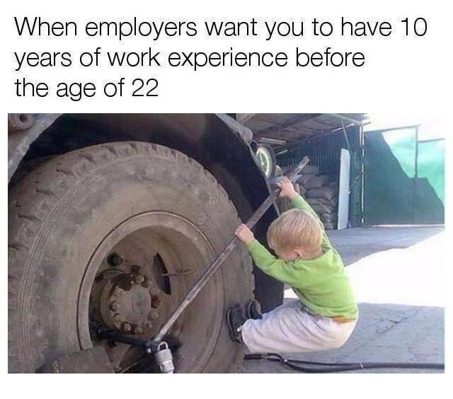 Когда работодатели хотят, чтобы вы имели 10-летний стаж работы до 22-летнего возраста